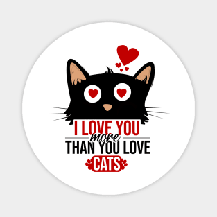 I love you more than you love cats Magnet